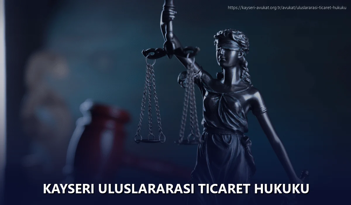 Kayseri Uluslararası Ticaret Hukuku