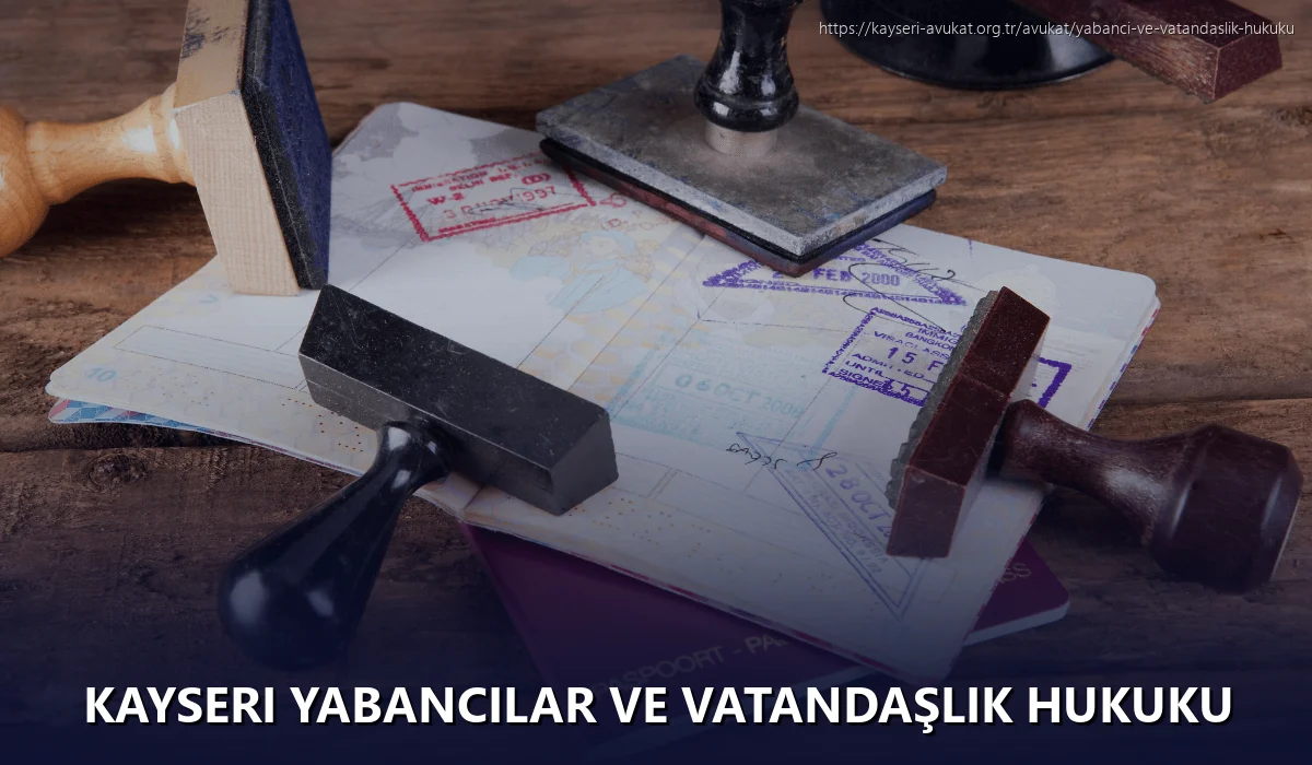 Kayseri Yabancılar ve Vatandaşlık Hukuku